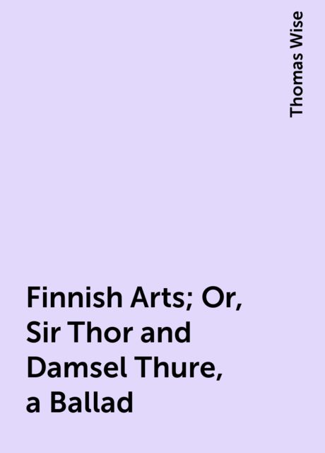 Finnish Arts; Or, Sir Thor and Damsel Thure, a Ballad