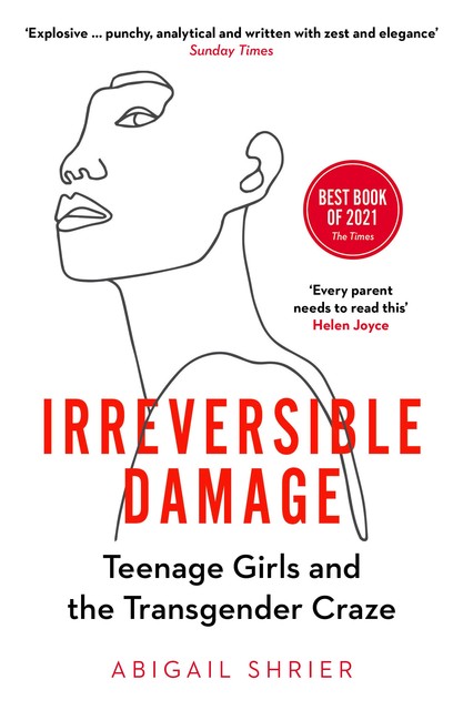 Irreversible Damage: The Transgender Craze Seducing Our Daughters