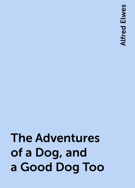 The Adventures of a Dog, and a Good Dog Too