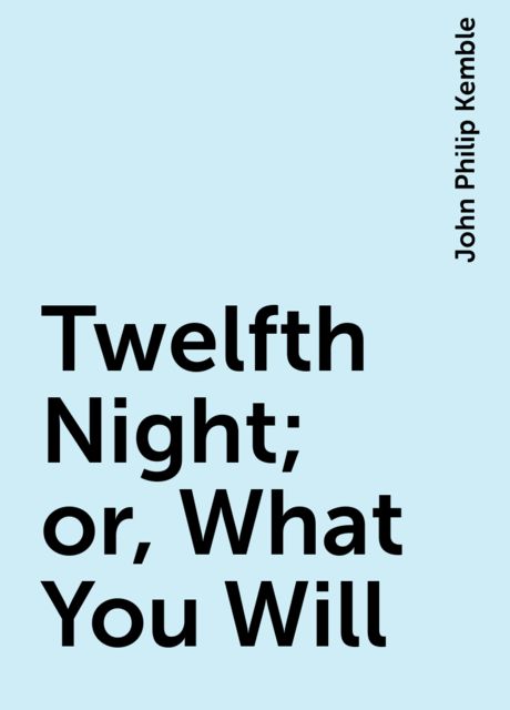 Twelfth Night; or, What You Will