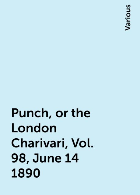 Punch, or the London Charivari, Vol. 98, June 14 1890