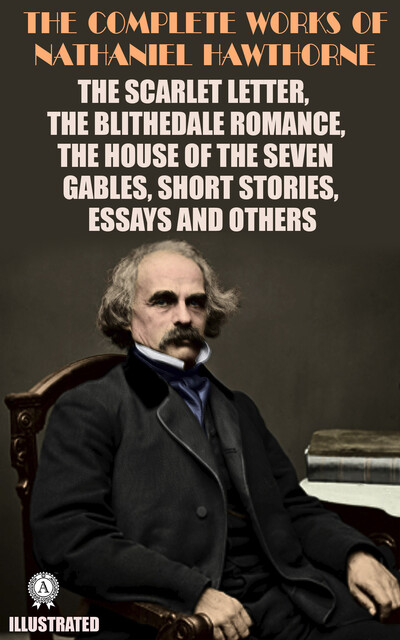 The Complete Works of Nathaniel Hawthorne, Nathaniel Hawthorne