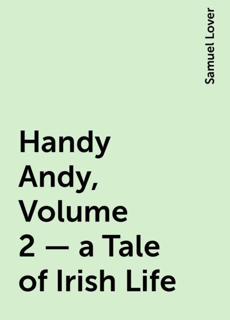 Handy Andy, Volume 2 — a Tale of Irish Life
