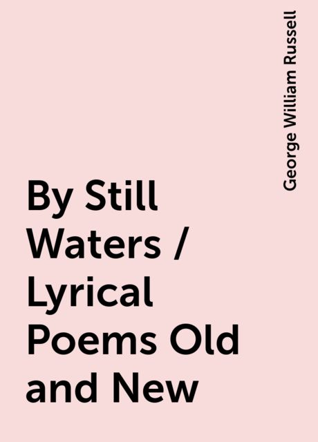 By Still Waters / Lyrical Poems Old and New