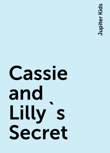 Cassie and Lilly`s Secret