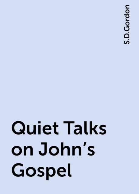 Quiet Talks on John's Gospel