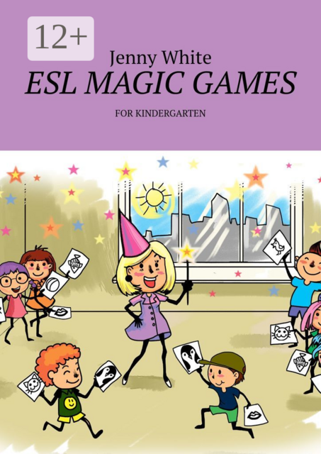 ESL MAGIC GAMES. FOR KINDERGARTEN, Jenny White