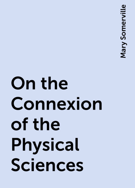 On the Connexion of the Physical Sciences
