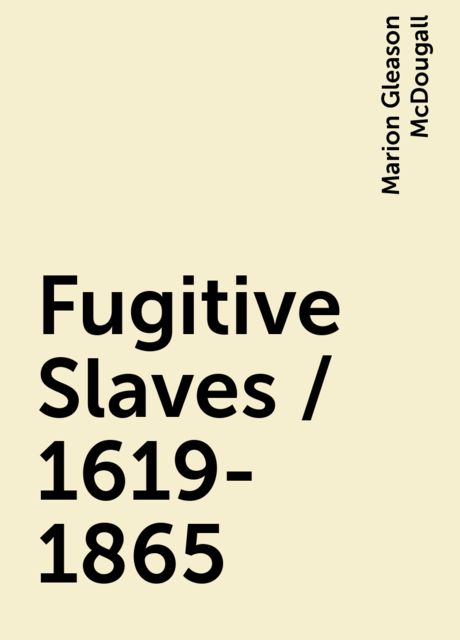 Fugitive Slaves / 1619-1865