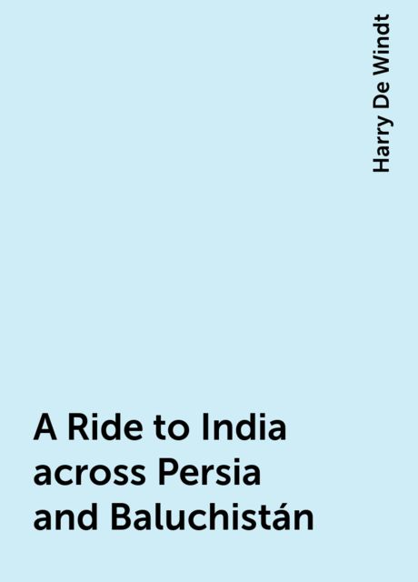 A Ride to India across Persia and Baluchistán
