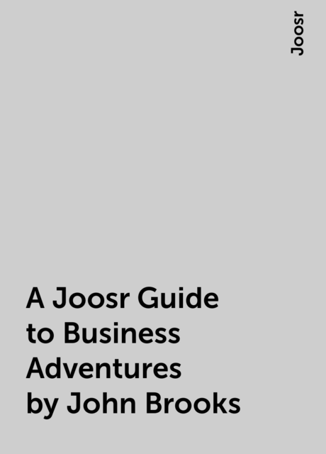 A Joosr Guide to Business Adventures by John Brooks