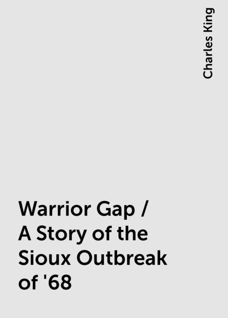 Warrior Gap / A Story of the Sioux Outbreak of '68