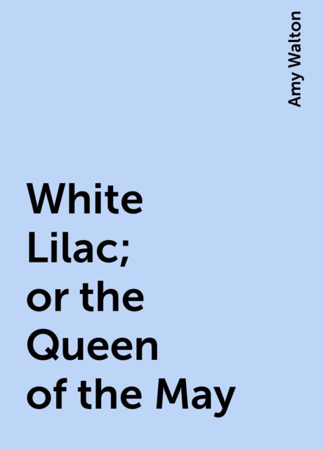 White Lilac; or the Queen of the May