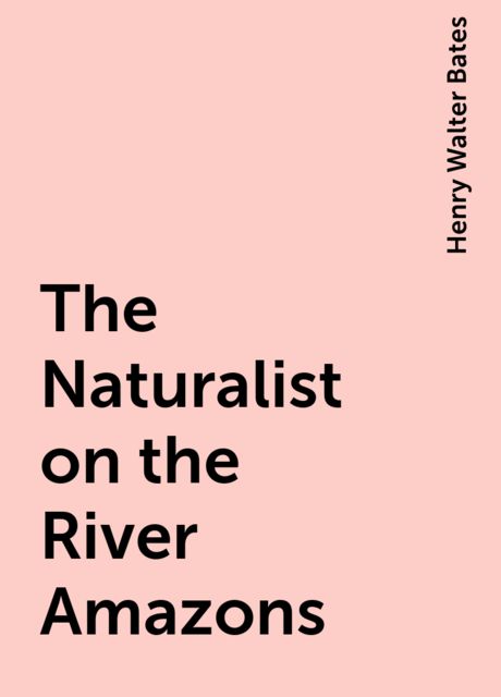 The Naturalist on the River Amazons