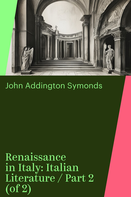 Renaissance in Italy: Italian Literature / Part 2 (of 2)