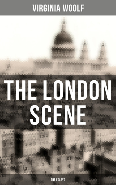 The London Scene: Six Essays on London