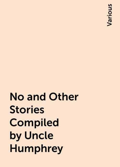 No and Other Stories Compiled by Uncle Humphrey