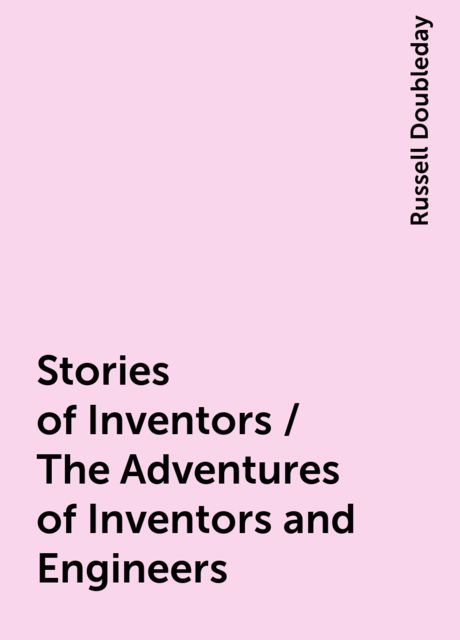 Stories of Inventors / The Adventures of Inventors and Engineers