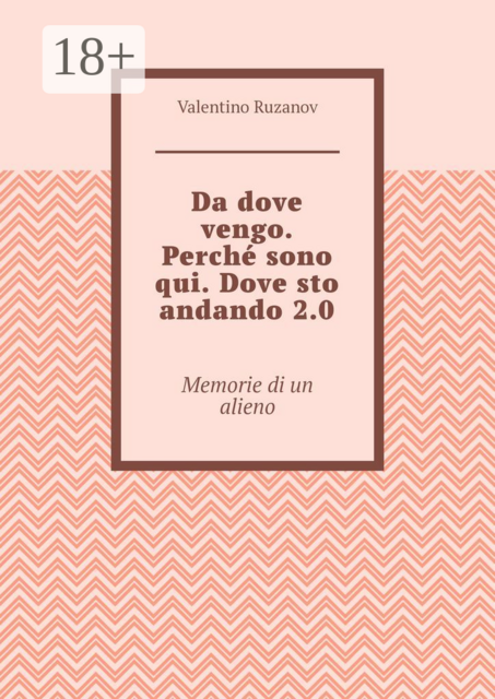 Da dove vengo. Perché sono qui. Dove sto andando 2.0. Memorie di un alieno