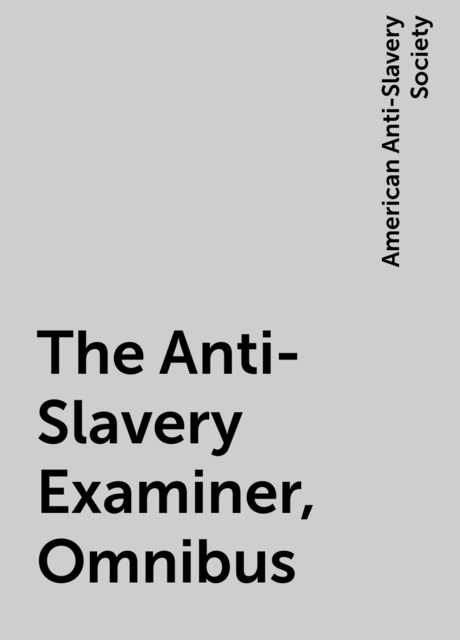 The Anti-Slavery Examiner, Omnibus