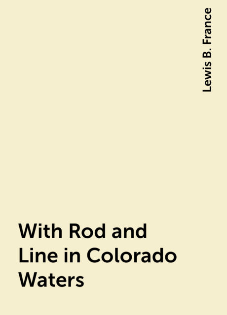 With Rod and Line in Colorado Waters