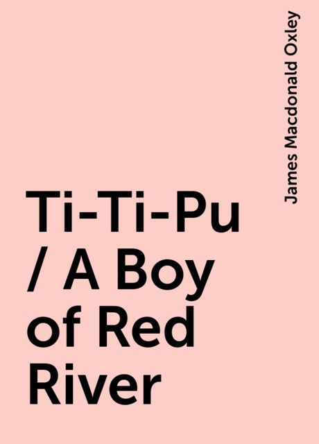 Ti-Ti-Pu / A Boy of Red River