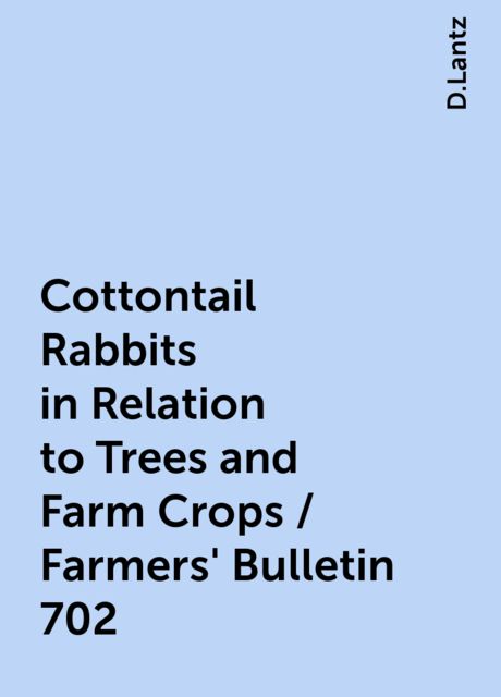Cottontail Rabbits in Relation to Trees and Farm Crops / Farmers' Bulletin 702