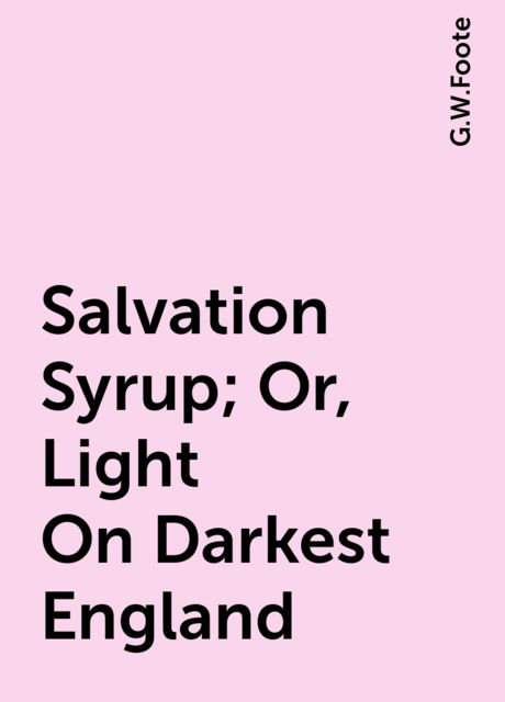 Salvation Syrup; Or, Light On Darkest England