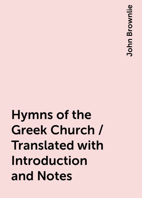 Hymns of the Greek Church / Translated with Introduction and Notes