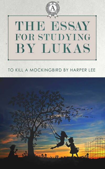 The essay for studying by Lukas: To Kill a Mockingbird by Harper Lee