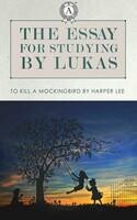 The essay for studying by Lukas: To Kill a Mockingbird by Harper Lee