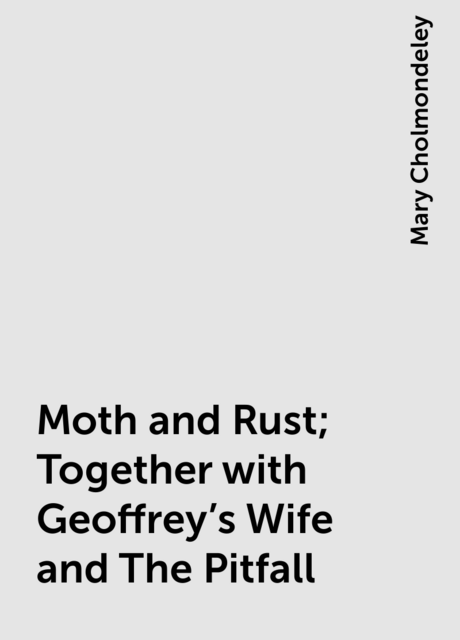 Moth and Rust; Together with Geoffrey's Wife and The Pitfall