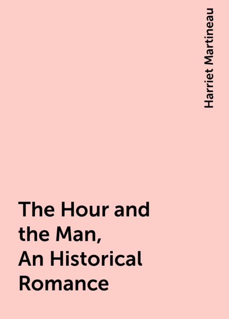 The Hour and the Man, An Historical Romance