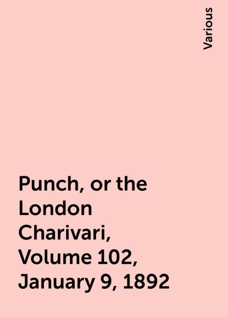 Punch, or the London Charivari, Volume 102, January 9, 1892