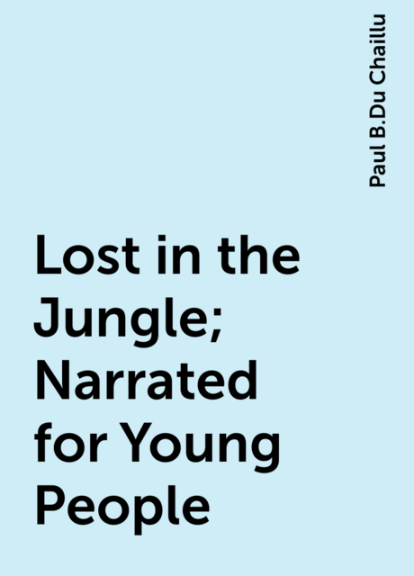 Lost in the Jungle; Narrated for Young People