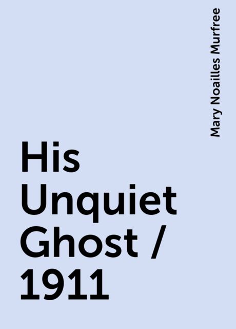 His Unquiet Ghost / 1911