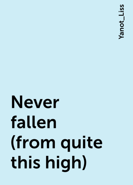 Never fallen (from quite this high), Yanot_Liss