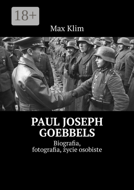 Paul Joseph Goebbels. Biografia, fotografia, życie osobiste