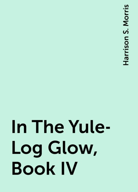 In The Yule-Log Glow, Book IV