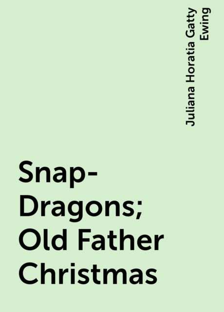 Snap-Dragons; Old Father Christmas