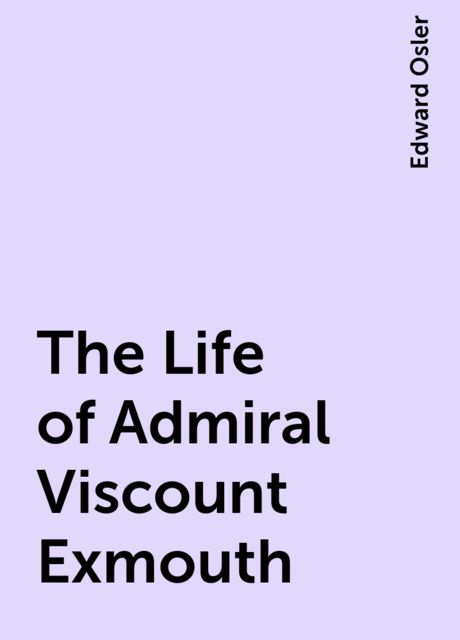 The Life of Admiral Viscount Exmouth