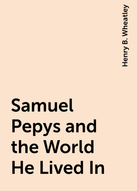 Samuel Pepys and the World He Lived In