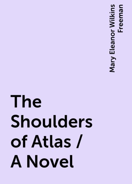 The Shoulders of Atlas / A Novel