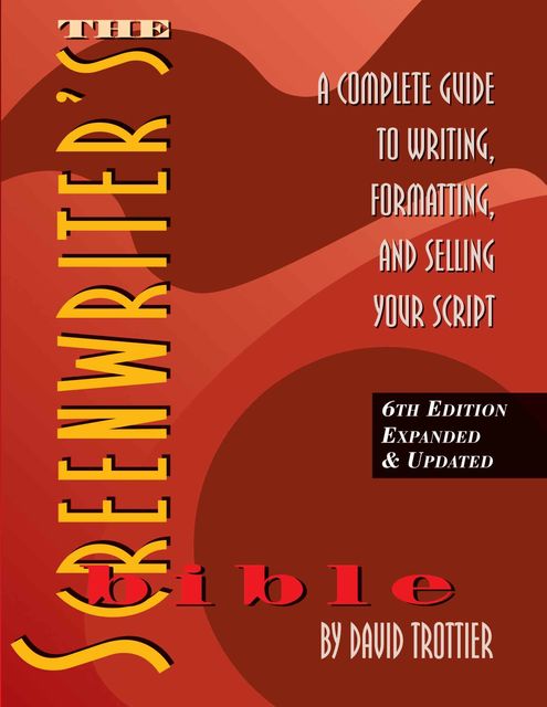 The Screenwriter's Bible, 6th Edition: A Complete Guide to Writing, Formatting, and Selling Your Script (Expanded & Updated)