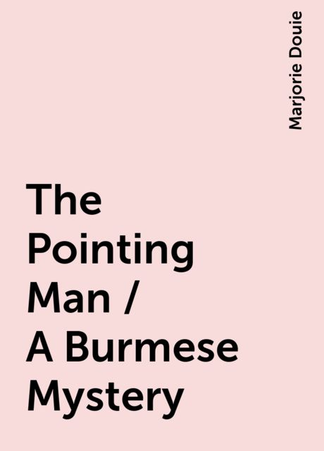 The Pointing Man / A Burmese Mystery