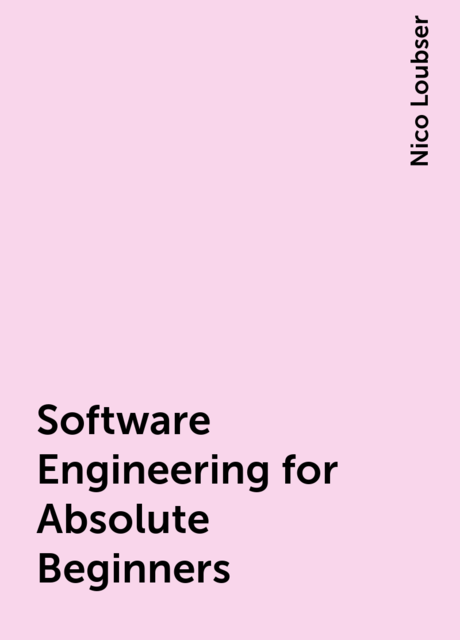 Software Engineering for Absolute Beginners