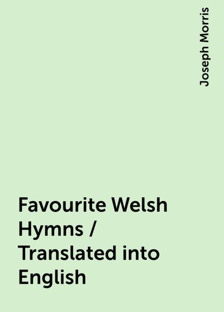 Favourite Welsh Hymns / Translated into English