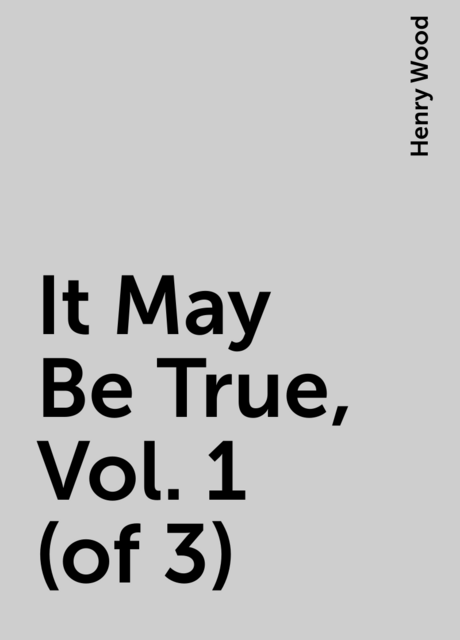 It May Be True, Vol. 1 (of 3)