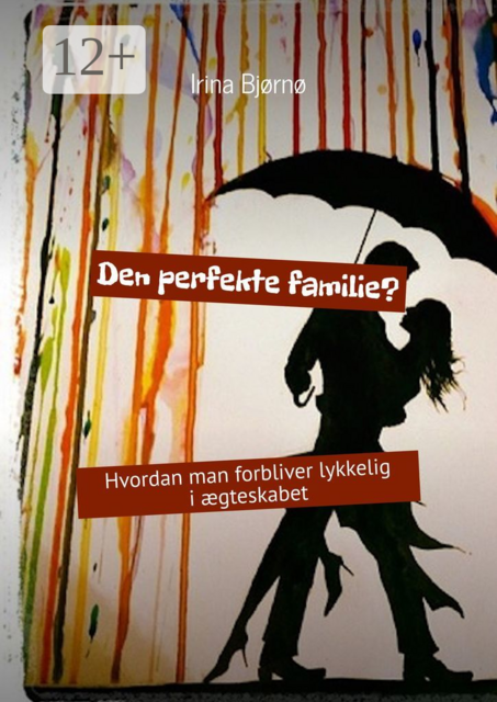 Den perfekte familie?. Hvordan man forbliver lykkelig i ægteskabet
