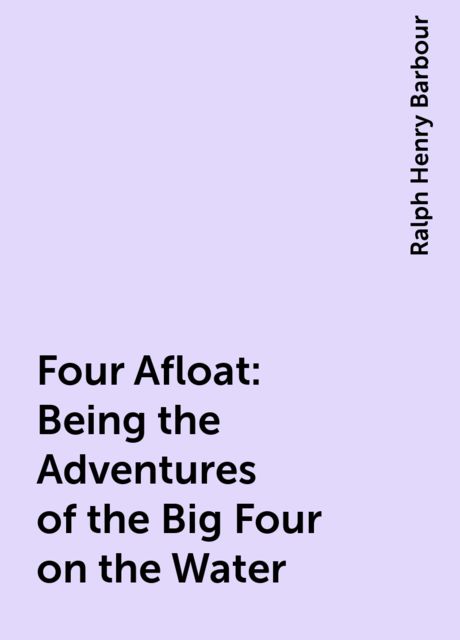 Four Afloat: Being the Adventures of the Big Four on the Water